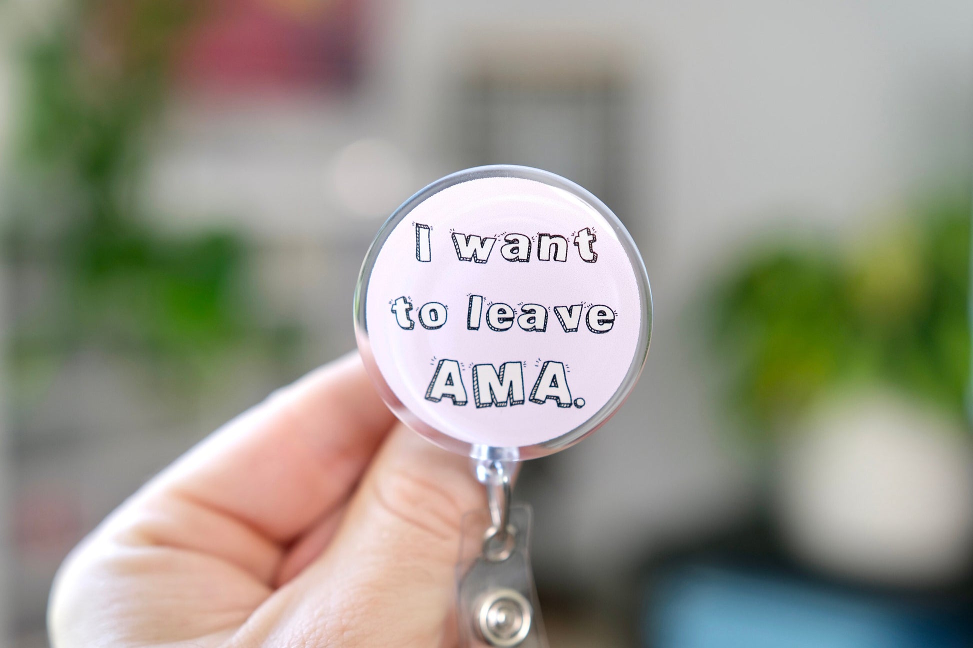 Cute I Want to Leave AMA Nurse Badge Reel